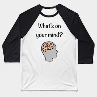 What’ on your mind? Baseball T-Shirt